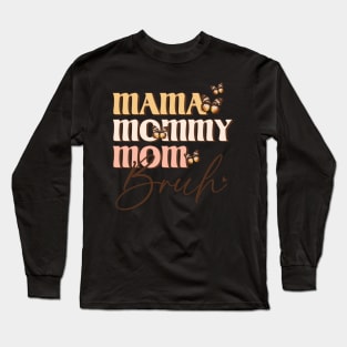 Mama Mommy Mom Bruh Long Sleeve T-Shirt